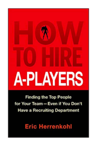 How to Hire A-Players by Eric Herrenkohl